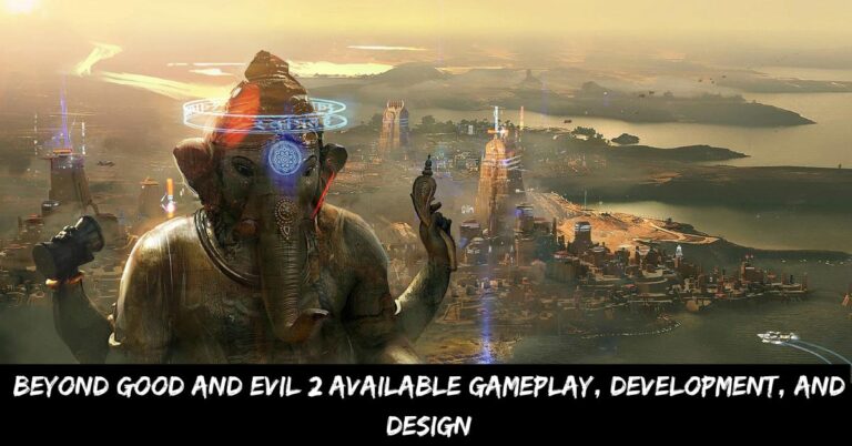 Beyond Good and Evil 2 Available Gameplay, Development, and Design