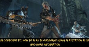 Bloodborne Pc How to Play Bloodborne Using Playstation Plus, And More Information