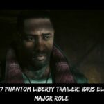 Cyberpunk 2077 Phantom Liberty Trailer Idris Elba Will Play a Major Role