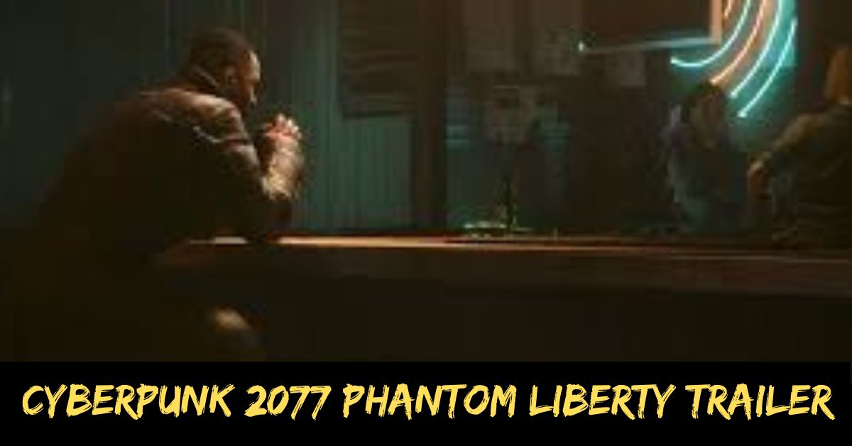 Cyberpunk 2077 Phantom Liberty Trailer