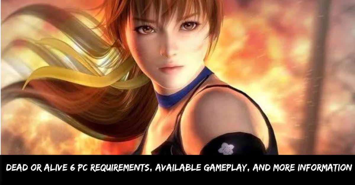 Dead or Alive 6 Pc Requirements, Available Gameplay, and More Information