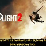 Dying Light 2 Update 1.8 Enhances Ray Tracing and Includes a Benchmarking Tool