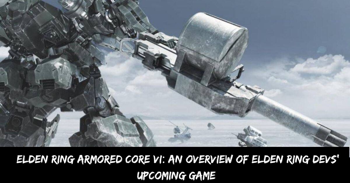 Elden Ring Armored Core VI An Overview of Elden Ring Devs' Upcoming Game