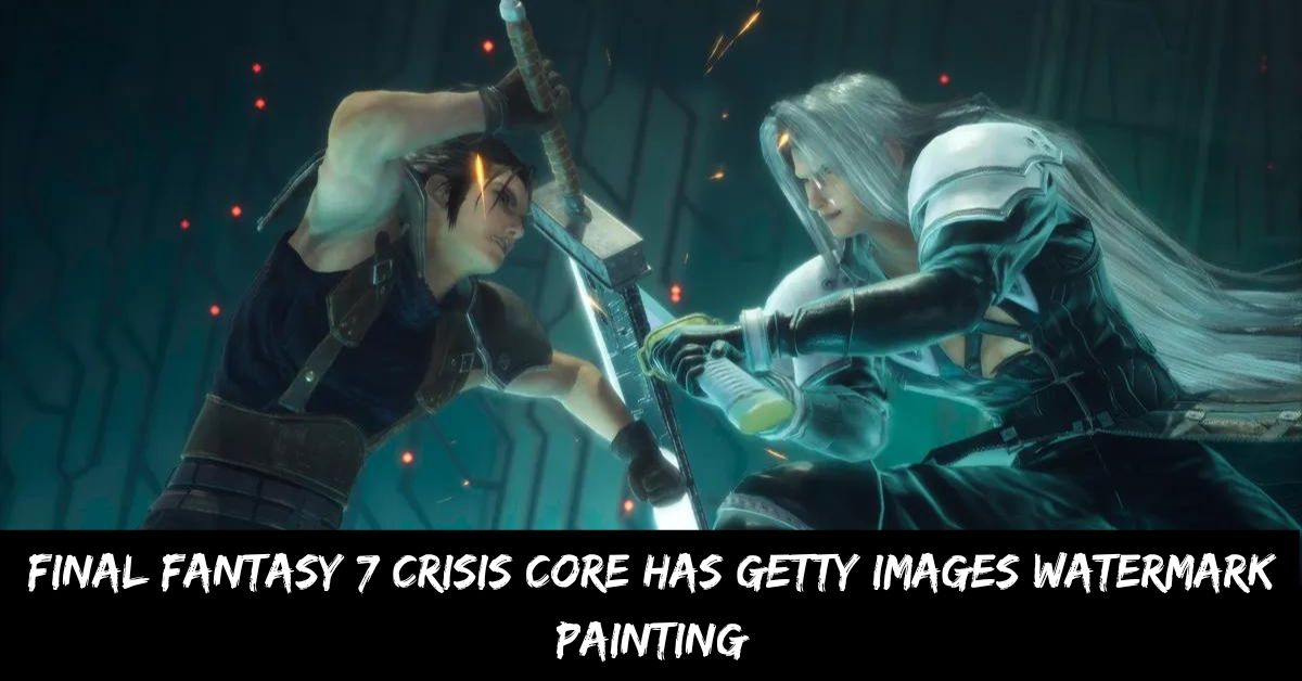 Final Fantasy 7 Crisis Core Has Getty Images Watermark Painting