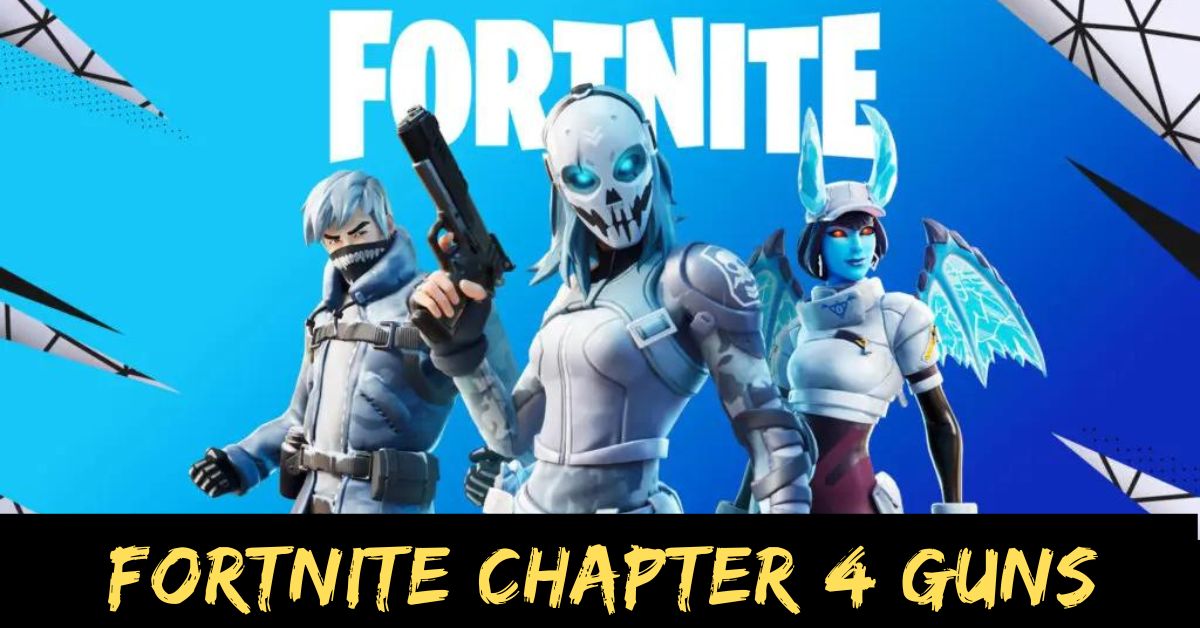 Fortnite Chapter 4 Guns