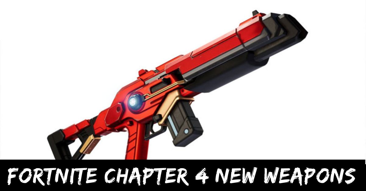 Fortnite Chapter 4 New Weapons
