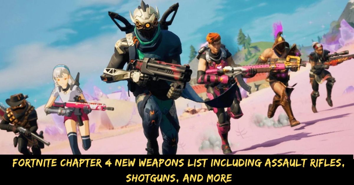 Fortnite Chapter 4 New Weapons List Including Assault Rifles, Shotguns, and More