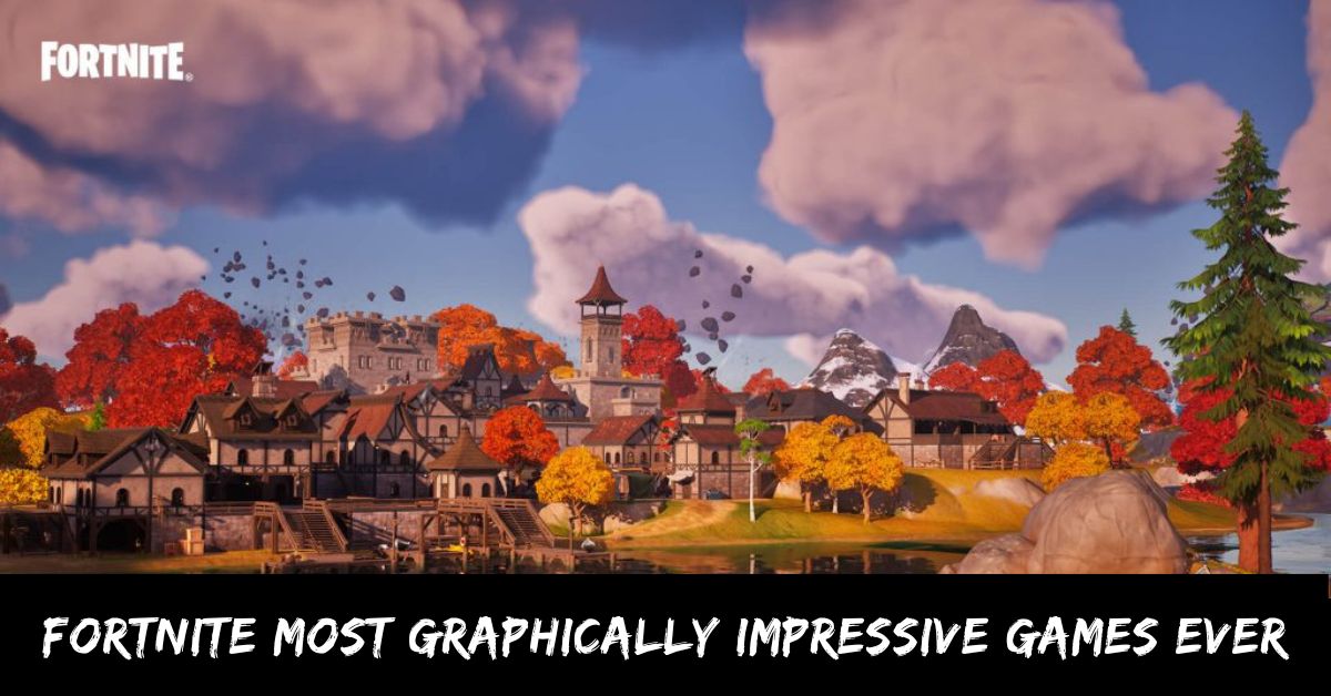 Fortnite Most Graphically Impressive Games Ever