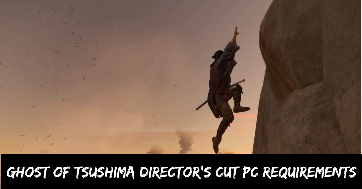 Ghost of Tsushima Director's Cut Pc Requirements, And Release Date