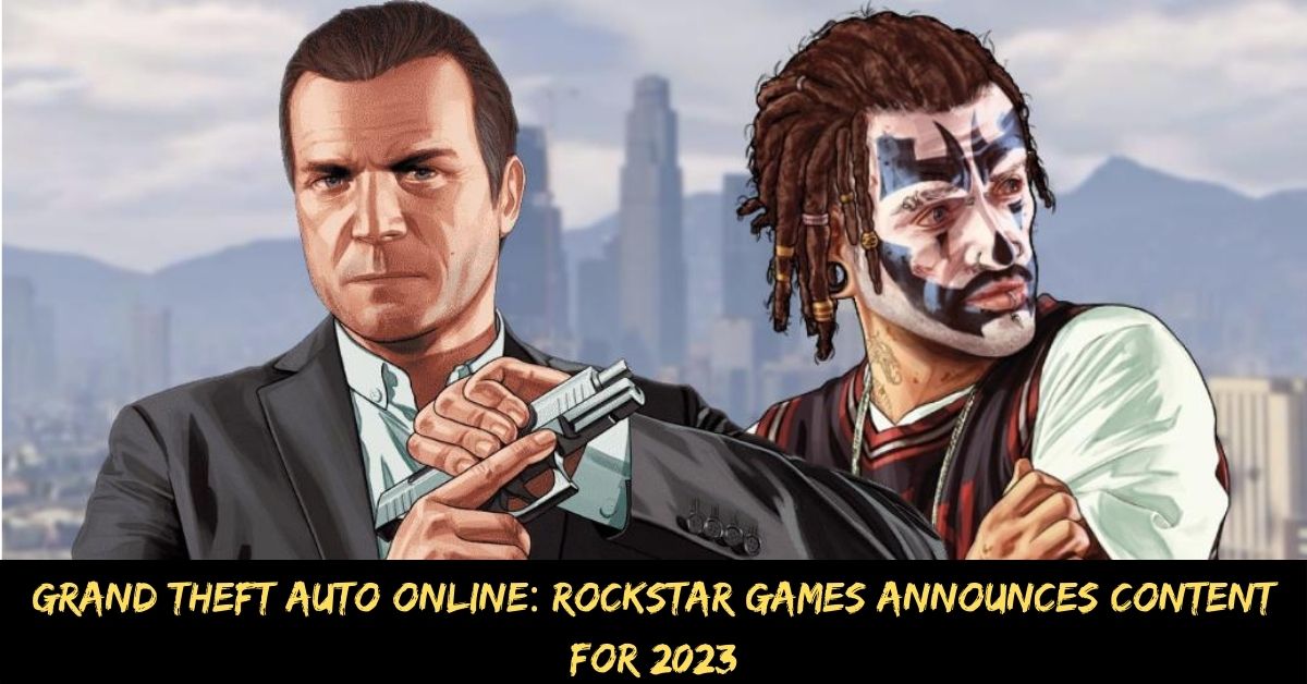 Grand Theft Auto Online Rockstar Games Announces Content for 2023