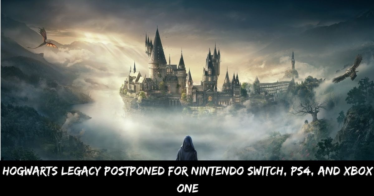 Hogwarts Legacy Postponed for Nintendo Switch, PS4, and Xbox One