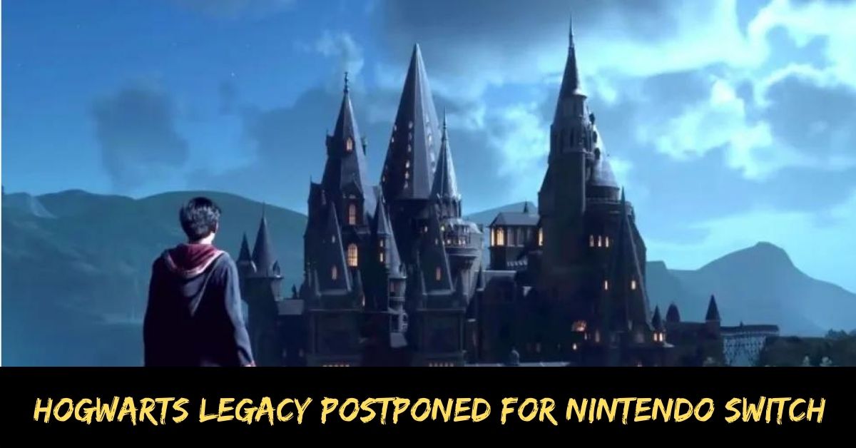 Hogwarts Legacy Postponed for Nintendo Switch