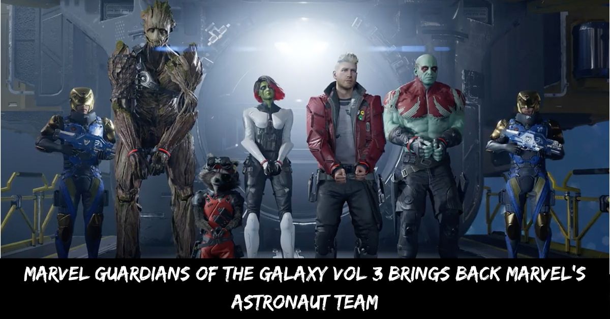 Marvel Guardians of the Galaxy Vol 3 Brings Back Marvel's Astronaut Team