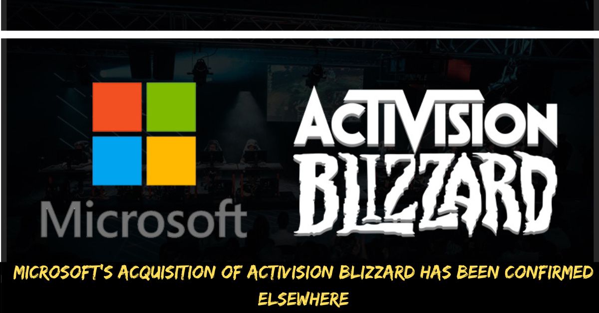 Microsoft's Acquisition of Activision Blizzard Has Been Confirmed Elsewhere