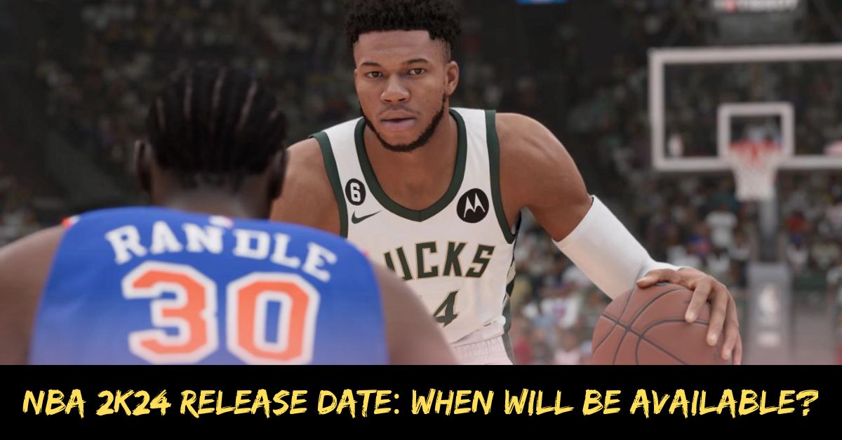 Nba 2k24 Release Date When Will Be Available