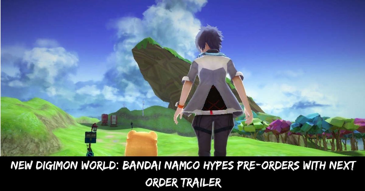 New Digimon World Bandai Namco Hypes Pre-orders With Next Order Trailer