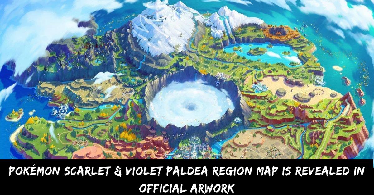 Pokémon Scarlet & Violet Paldea Region Map Is Revealed in Official Arwork