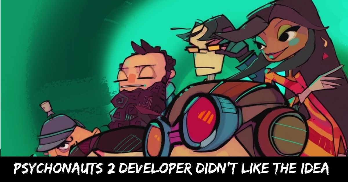 Psychonauts 2 Developer Didn't Like the Idea