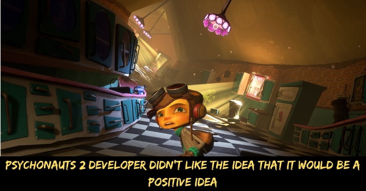 Psychonauts 2 Developer Didn't Like the Idea That It Would Be a Positive Idea