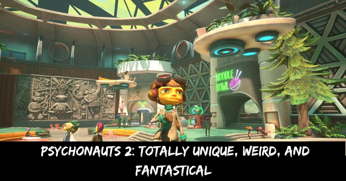 Psychonauts 2 Totally Unique, Weird, and Fantastical