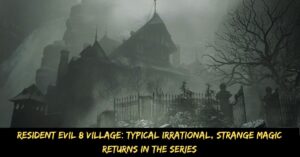 Resident Evil 8 Village Typical Irrational, Strange Magic Returns in the Series