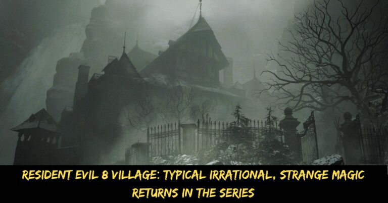 Resident Evil 8 Village Typical Irrational, Strange Magic Returns in the Series