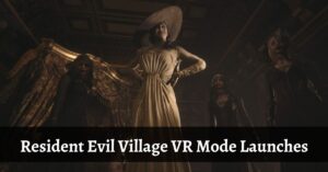 Resident Evil Village VR Mode Launches
