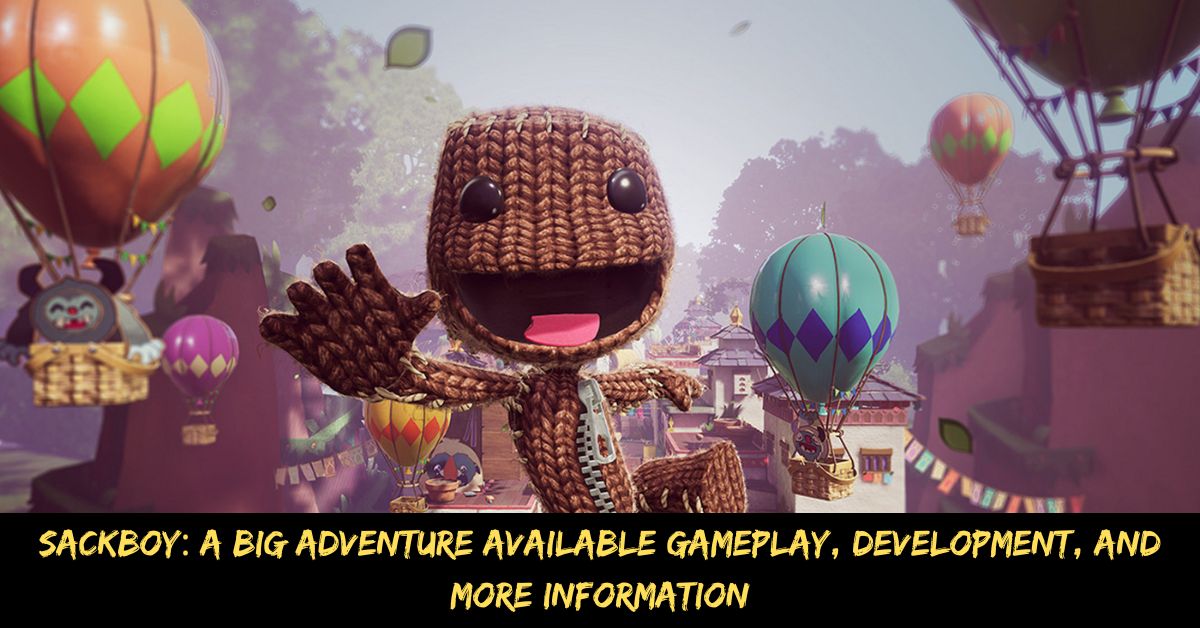 Sackboy a Big Adventure Available Gameplay, Development, and More Information