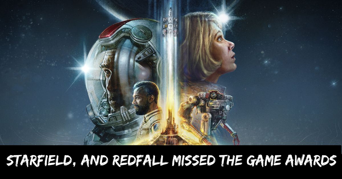 Starfield, And Redfall Missed the Game Awards