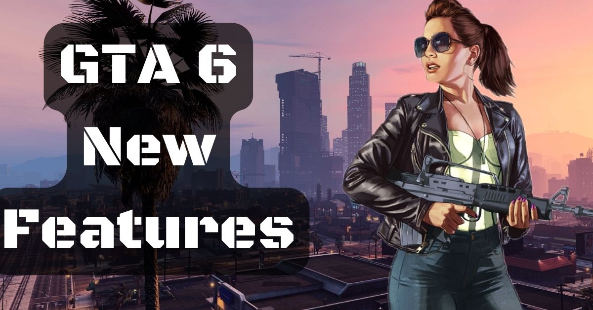 GTA 6 New Features