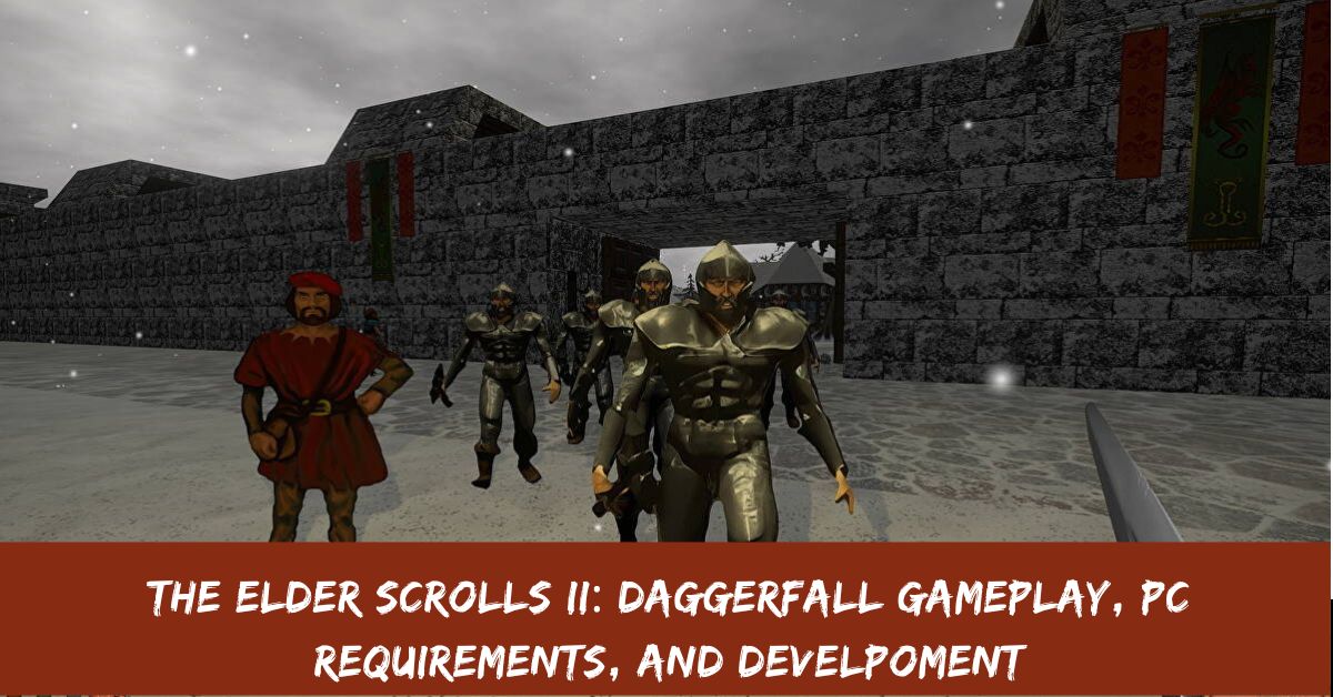 The Elder Scrolls II Daggerfall Gameplay, Pc Requirements, And Develpoment