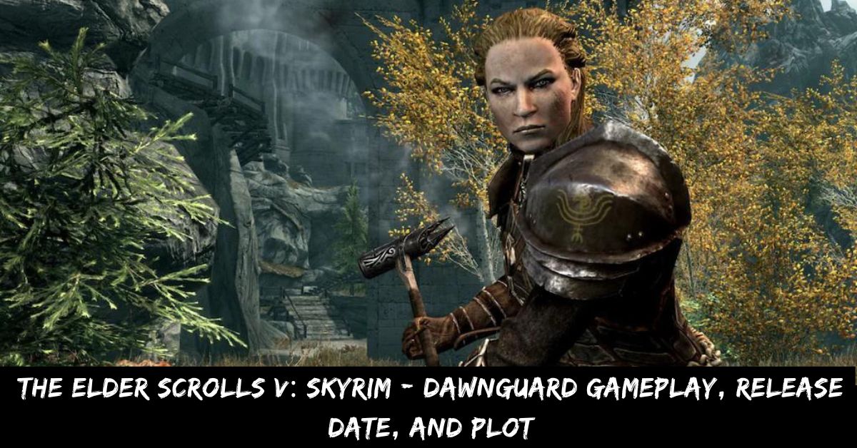 The Elder Scrolls V Skyrim - Dawnguard Gameplay, Release Date, And Plot