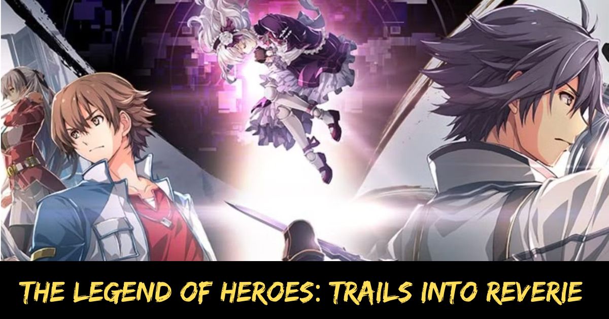 The Legend of Heroes: Trails Into Reverie