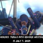 The Legend of Heroes Trails Into Reverie Western Release Date is July 7, 2023