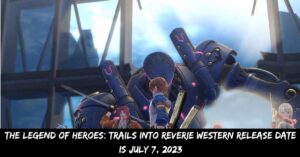 The Legend of Heroes Trails Into Reverie Western Release Date is July 7, 2023