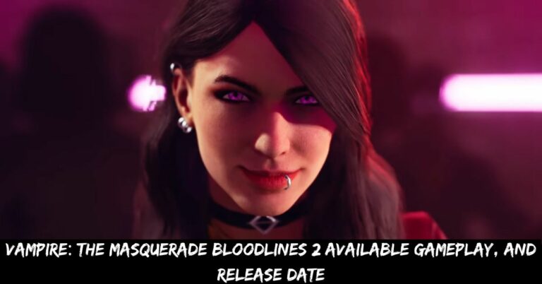 Vampire the Masquerade Bloodlines 2 Available Gameplay, And Release Date