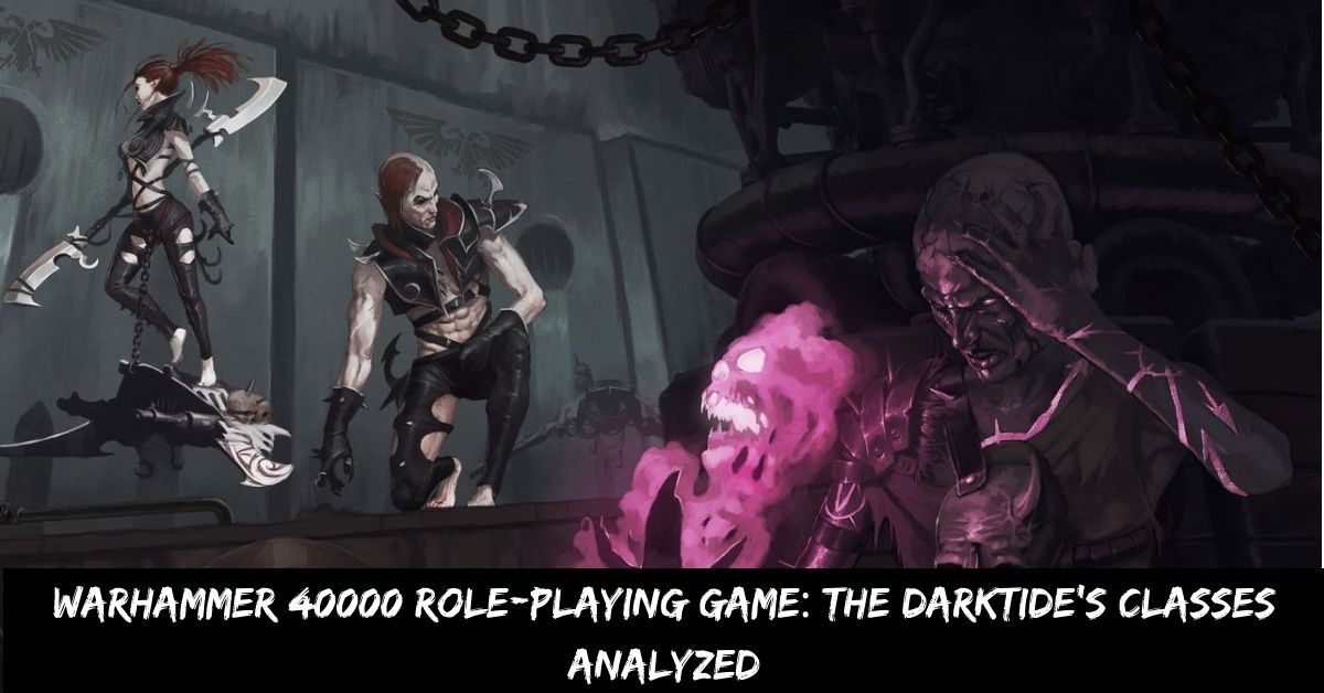 Warhammer 40000 Role-playing Game the Darktide's Classes Analyzed