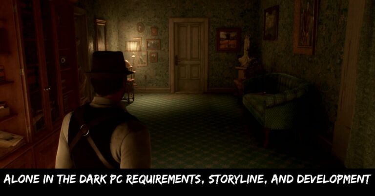 Alone in the Dark Pc Requirements, Storyline, And Development