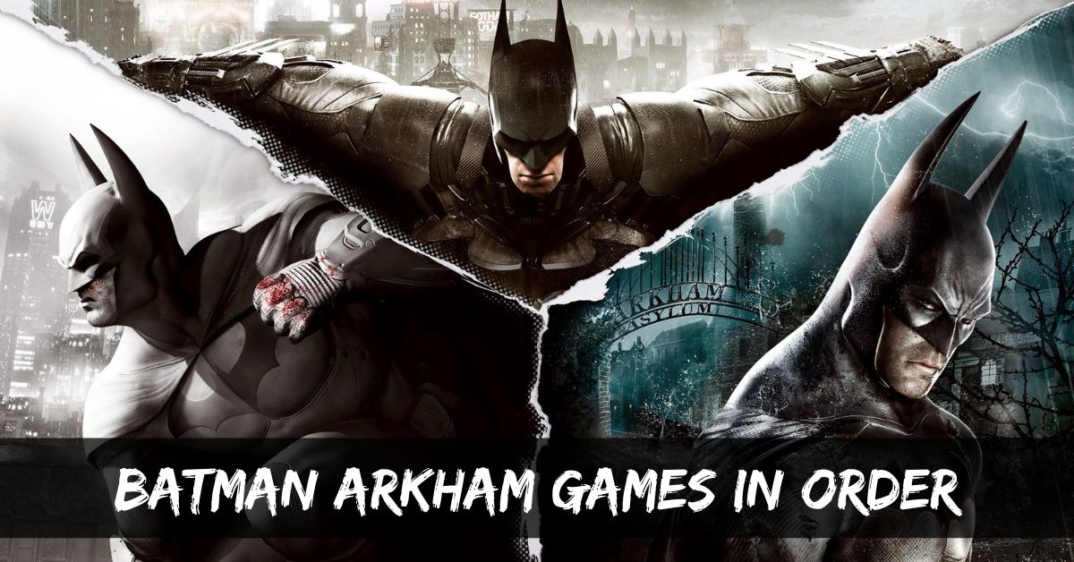 Batman Arkham Games In Order