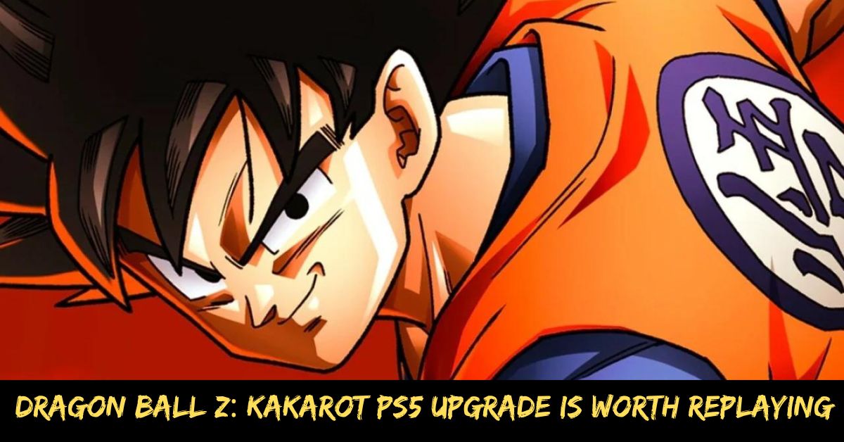 Dragon Ball Z Kakarot Ps5 Upgrade is Worth Replaying