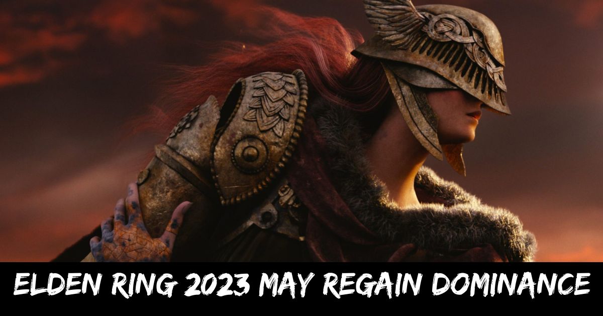 Elden Ring 2023 May Regain Dominance