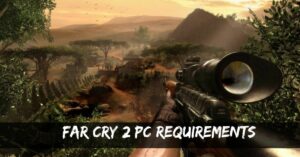 Far Cry 2 PC Requirements