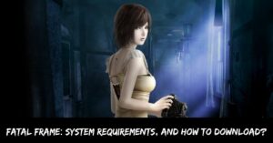 Fatal Frame System Requirements, and How to Download