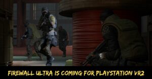 Firewall Ultra is Coming for Playstation VR2