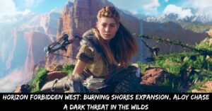 Horizon Forbidden West Burning Shores Expansion, Aloy Chase a Dark Threat in the Wilds
