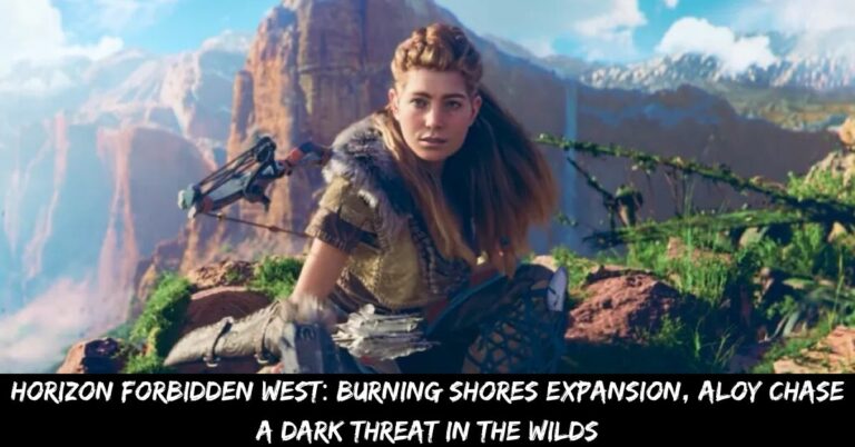 Horizon Forbidden West Burning Shores Expansion, Aloy Chase a Dark Threat in the Wilds