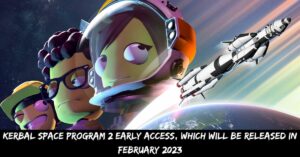Kerbal Space Program 2 Early Access, Which Will Be Released in February 2023