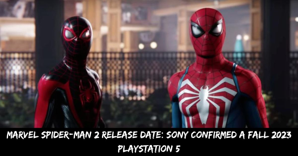 Marvel Spider-Man 2 Release Date Sony Confirmed a Fall 2023 Playstation 5
