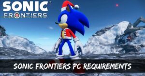 Sonic Frontiers PC Requirements