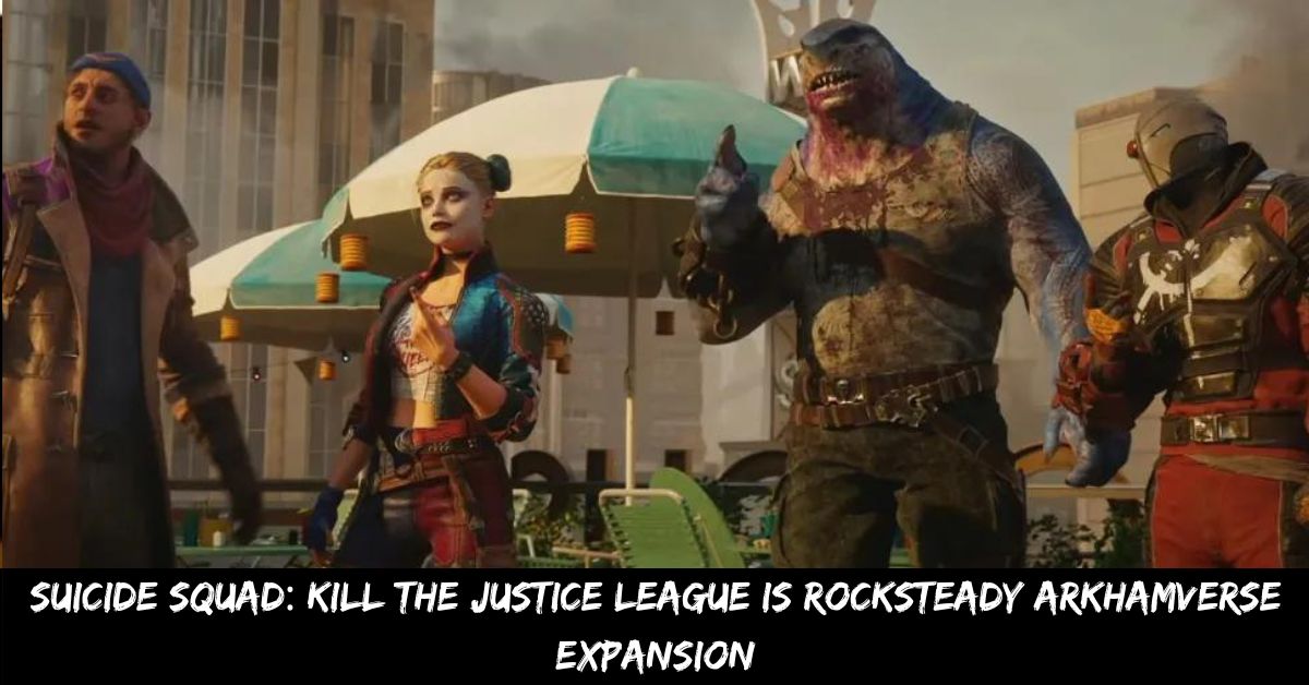 Suicide Squad: Kill the Justice League is Rocksteady Arkhamverse Expansion